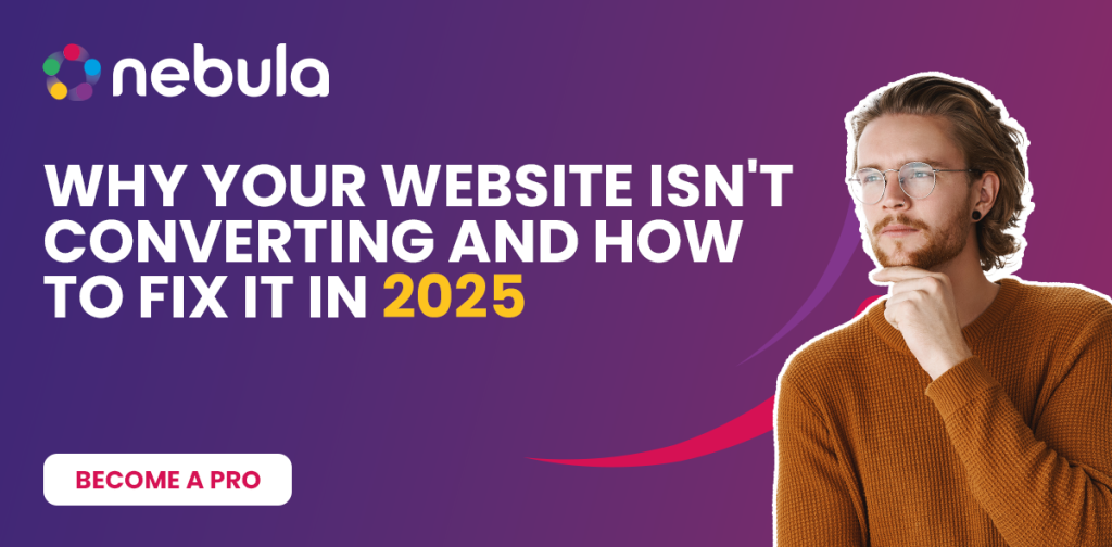 Why Your Website Isn't Converting and How to Fix It in 2025 - Nebula Design